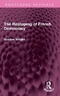Cover: The Reshaping of French Democracy - Routledge