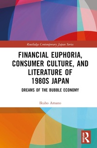 Abbildung von: Financial Euphoria, Consumer Culture, and Literature of 1980s Japan - Routledge