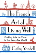 Cover: The French Art of Living Well - St Martin's Press
