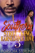 Cover: A Southern Street King Earned Her Love 3 - Porscha Sterling, LLC