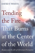 Cover: Tending the Fire That Burns at the Center of the World - Wipf & Stock Publishers