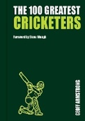 Cover: THE 100 GREATEST CRICKETERS - New Holland Publishers