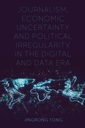 Cover: Journalism, Economic Uncertainty and Political Irregularity in the Digital and Data Era - Emerald Publishing Limited