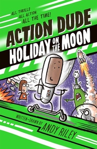 Abbildung von: Action Dude Holiday on the Moon - Welbeck Children's Books