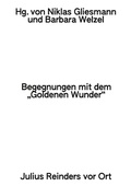 Cover: Begegnungen mit dem &raquo;Goldenen Wunder&laquo; - Stadt / Kirche / Kunst / Wissenschaft