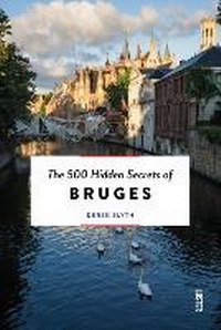 Abbildung von: The 500 Hidden Secrets of Bruges - Luster Publishing