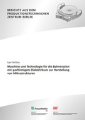 Cover: Maschine und Technologie f&uuml;r die Bahnerosion mit gasf&ouml;rmigem Dielektrikum zur Herstellung von Mikrostrukturen - Fraunhofer Verlag