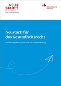 Cover: Neustart! f&uuml;r das Gesundheitsrecht - Robert Bosch Stiftung GmbH