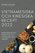 Cover: Vietnamesiska Och Kinesiska Recept 2022 - PETER CHUNG