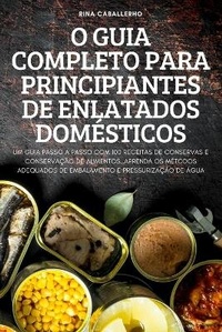 Abbildung von: O Guia Completo Para Principiantes de Enlatados Domesticos - Rina Caballerho