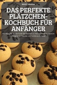 Abbildung von: Das Perfekte Plaetzchen-Kochbuch Fuer Anfaenger - BIRGIT BRAUER