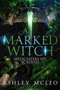 Cover: A Marked Witch (Spellcasters Spy Academy Series, #1.5) - Meraki Press