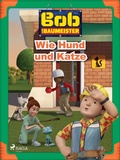 Cover: Bob der Baumeister - Wie Hund und Katze - Saga Egmont
