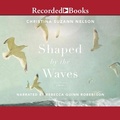 Cover: Shaped by the Waves - Recorded Books, Inc.