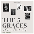 Cover: The Five Graces of Life and Leadership - Ascent Audio