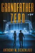 Cover: Grandfather Zero (Old Code, #4) - Anthony W. Eichenlaub