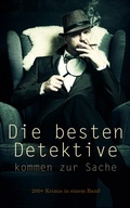 Cover: Die besten Detektive kommen zur Sache: 200+ Krimis in einem Band - e-artnow