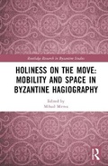 Cover: Holiness on the Move: Mobility and Space in Byzantine Hagiography - Routledge
