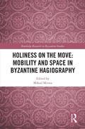 Cover: Holiness on the Move: Mobility and Space in Byzantine Hagiography - Routledge