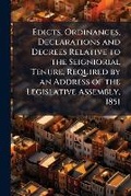 Bild: Edicts, Ordinances, Declarations and Decrees Relative to the Seigniorial Tenure, Required by an Address of the Legislative Assembly, 1851 - Nabu Press