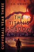 Cover: Curveball Year Three: The Titan's Shadow (Curveball Omnibus, #3) - Eviscerati Communications LLC