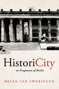 Cover: HistoriCity or Fragments of Berlin - Bryan Van Sweringen