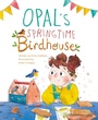 Cover: Opal's Springtime Birdhouse - Yeehoo Press