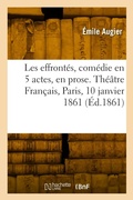 Cover: Les effrontes, comedie en 5 actes, en prose. Theatre Francais, Paris, 10 janvier 1861 - Hachette Livre Bnf