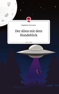 Cover: Der Alien mit dem Hundeblick. Life is a Story - story.one - story.one publishing