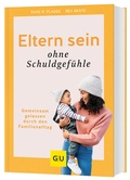 Cover: Eltern sein ohne Schuldgef&uuml;hle - Gr&auml;fe und Unzer