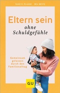 Cover: Eltern sein ohne Schuldgef&uuml;hle - Gr&auml;fe und Unzer