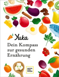 Abbildung von: Yuka - Dein Kompass zur gesunden Ernährung - Gräfe und Unzer