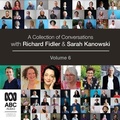 Cover: A Collection of Conversations with Richard Fidler and Sarah Kanowski Volume 6 - Bolinda Audio Books