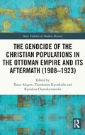 Cover: The Genocide of the Christian Populations in the Ottoman Empire and its Aftermath (1908-1923) - Routledge