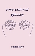 Cover: rose-colored glasses - IngramSpark