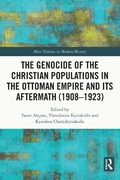 Cover: The Genocide of the Christian Populations in the Ottoman Empire and its Aftermath (1908-1923) - Routledge