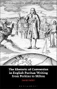 Enlarge image Cover: The Rhetoric of Conversion in English Puritan Writing from Perkins to Milton - Bloomsbury Academic