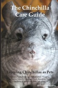 Cover: The Chinchilla Care Guide. Enjoying Chinchillas as Pets Covers - Desert Thrust Ltd