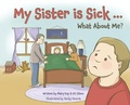 Cover: My Sister is Sick, What About Me? - Atmosphere Press