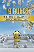 Cover: 19 Rules for Getting Rich and Staying Rich Despite Wall Street - Marshwinds Press Company