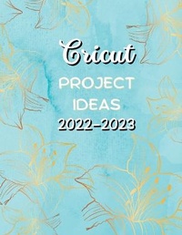 Abbildung von: Cricut Project Ideas 2022-2023 - My&Ko Company Ltd
