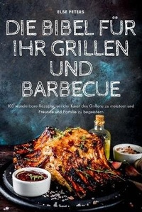 Abbildung von: Die Bibel Fuer Ihr Grillen Und Barbecue - Else Peters