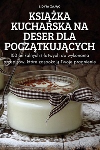 Abbildung von: KsiAZka Kucharska Na Deser Dla PoczAtkujAcych - Lidyia ZajAc