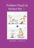 Cover: Problem Pooch to Perfect Pet Book 1 - Carol Clark, the Doggy Doctor