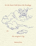Cover: Let the Heart Hold Down the Breakage or the Caregiver's Log - Hanging Loose Press