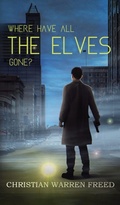 Cover: Where Have All the Elves Gone? - Christian Warren Freed