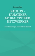 Cover: Paulus - Fanatiker, Apokalyptiker, Netzwerker - Books on Demand