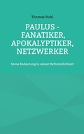 Cover: Paulus - Fanatiker, Apokalyptiker, Netzwerker - BoD - Books on Demand