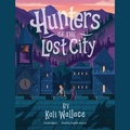 Cover: Hunters of the Lost City - Blackstone Publishing