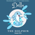 Cover: Della the Dolphin (Splendid Animal Tales Series, #1) - Splendid Animal Tales Series
